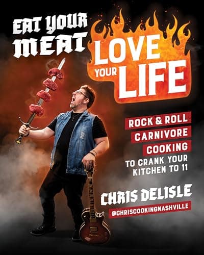 Eat Your Meat, Love Your Life: Rock and Roll Carnivore Cooking to Crank Your Kitchen to 11